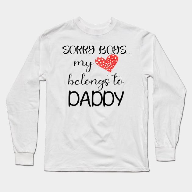 Funny Daddy Girls Quote sorry boys my heart belongs to daddy, Cool Valentines Day for Cool Daddy Girls Valentines Day Long Sleeve T-Shirt by Just Be Cool Today